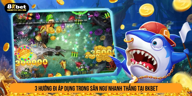 3 hướng đi áp dụng trong săn ngư nhanh thắng tại 8KBET
