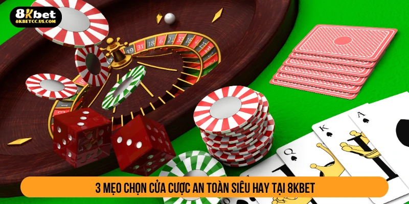 3 mẹo chọn cửa cược an toàn siêu hay tại 8KBET