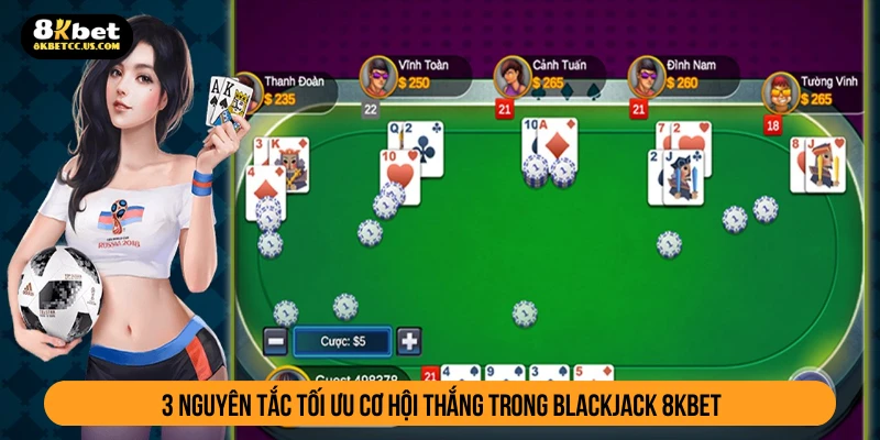 3 nguyên tắc tối ưu cơ hội thắng trong blackjack 8KBET