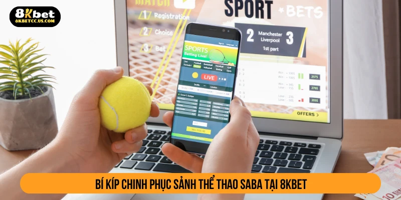 Bí kíp chinh phục sảnh thể thao Saba tại 8KBET