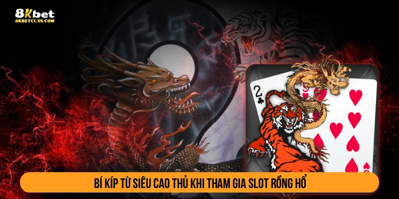 Bí kíp từ siêu cao thủ khi tham gia slot rồng hổ