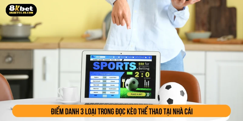 Điểm danh 3 loại trong đọc kèo thể thao tại nhà cái
