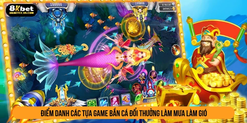 Điểm danh các tựa game bắn cá đổi thưởng làm mưa làm gió