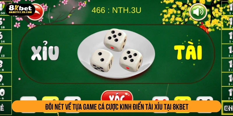 Đôi nét về tựa game cá cược kinh điển tài xỉu tại 8KBET