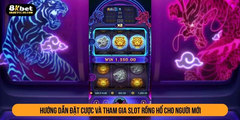 Hướng dẫn đặt cược và tham gia slot rồng hổ cho người mới