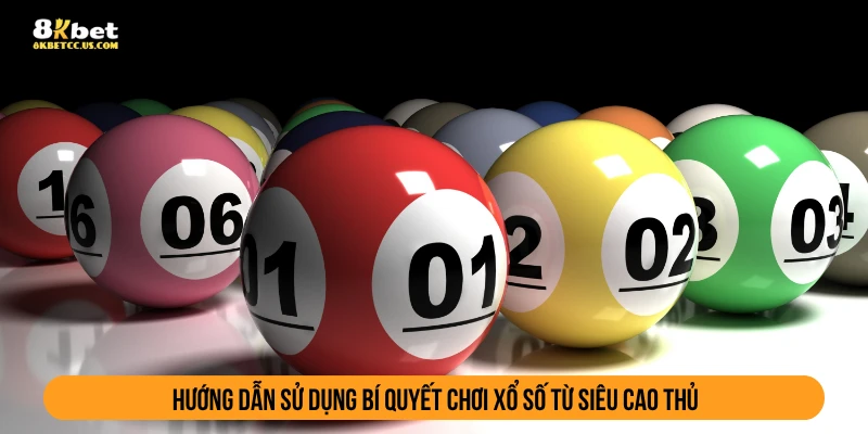 Hướng dẫn sử dụng bí quyết chơi xổ số từ siêu cao thủ