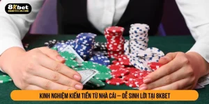 kinh nghiệm kiếm tiền từ nhà cái