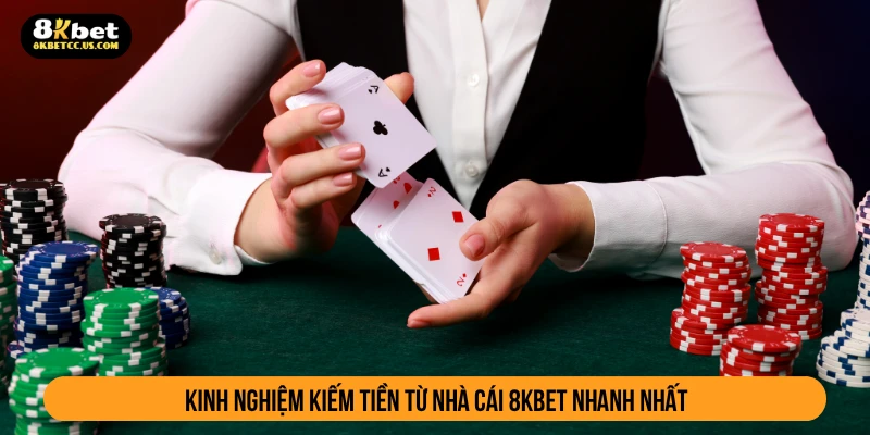 Kinh nghiệm kiếm tiền từ nhà cái 8KBET nhanh nhất