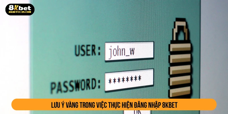 Lưu ý vàng trong việc thực hiện đăng nhập 8KBET