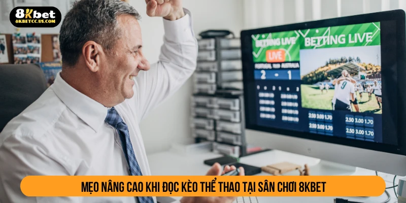 Mẹo nâng cao khi đọc kèo thể thao tại sân chơi 8KBET