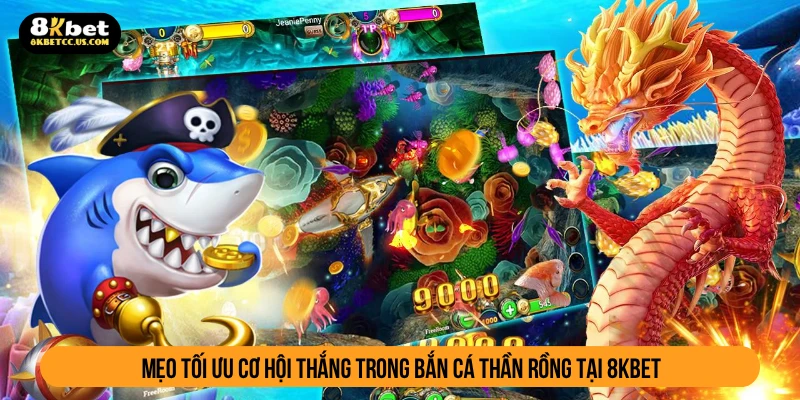 Mẹo tối ưu cơ hội thắng trong bắn cá thần rồng tại 8KBET
