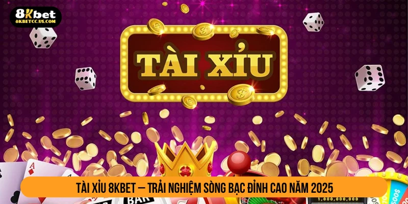 Tài xỉu 8KBET