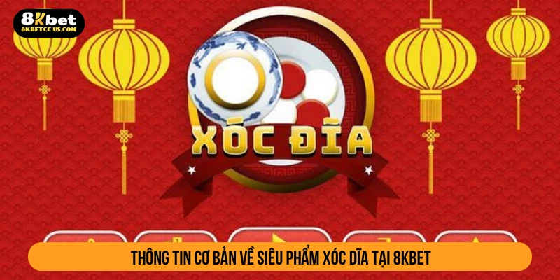 Thông tin cơ bản về siêu phẩm xóc dĩa tại 8KBET
