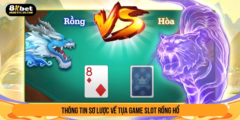 Thông tin sơ lược về tựa game slot rồng hổ