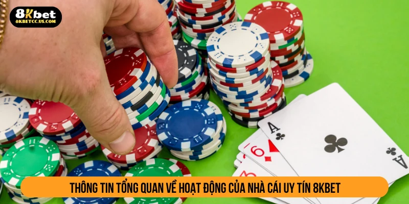 Thông tin tổng quan về hoạt động của nhà cái uy tín 8KBET