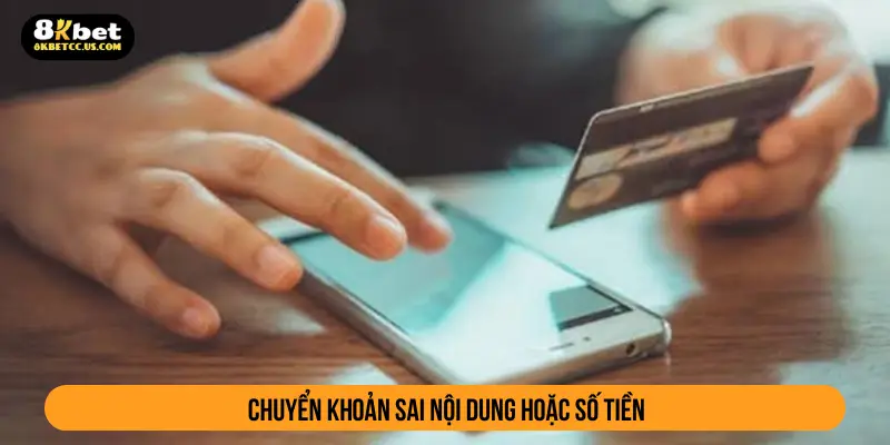 Chuyển khoản sai nội dung hoặc số tiền