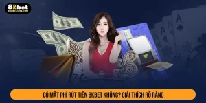 Có mất phí rút tiền 8kbet không? Giải thích rõ ràng