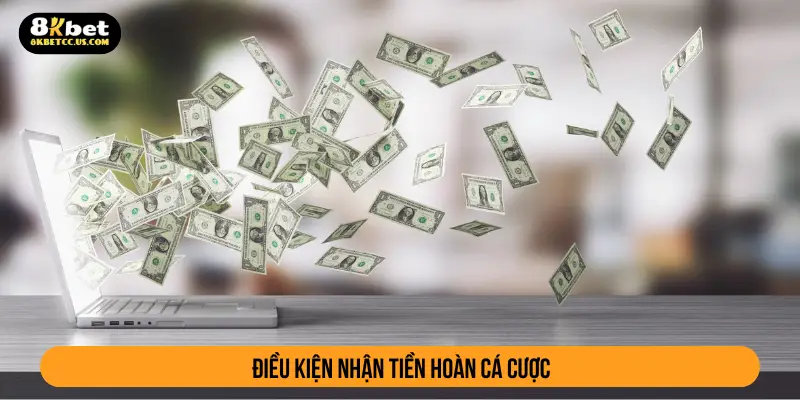 Điều kiện nhận tiền hoàn cá cược
