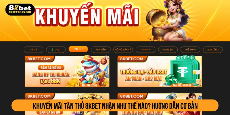 Khuyến mãi tân thủ 8kbet nhận như thế nào? Hướng dẫn cơ bản