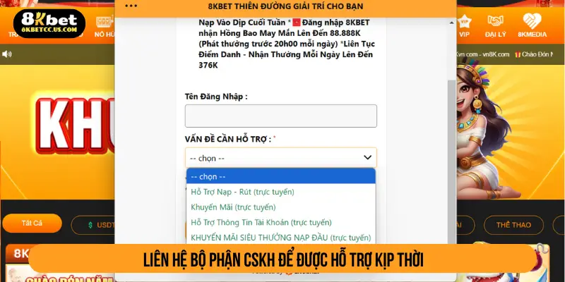 Liên hệ bộ phận CSKH để được hỗ trợ kịp thời