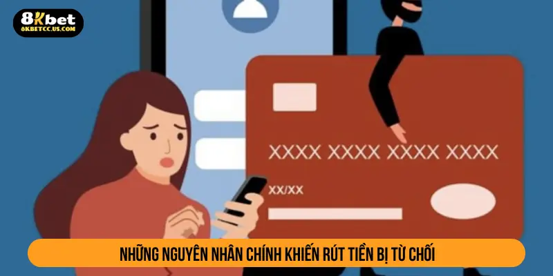 Những nguyên nhân chính khiến rút tiền bị từ chối