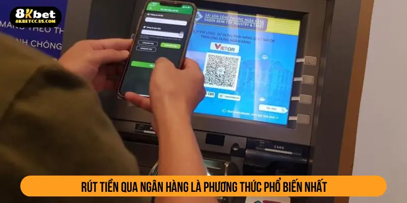 Rút tiền qua ngân hàng là phương thức phổ biến nhất