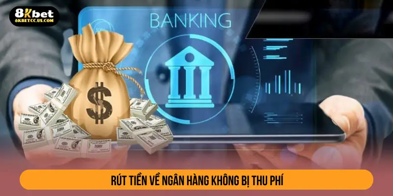 Rút tiền về ngân hàng không bị thu phí