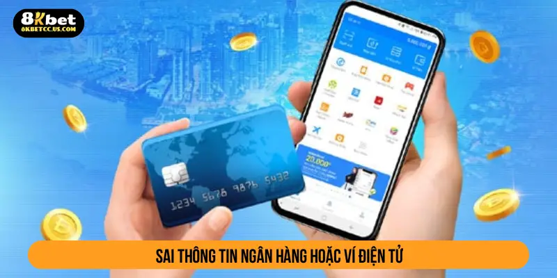 Sai thông tin ngân hàng hoặc ví điện tử