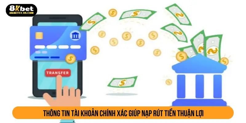 Thông tin tài khoản chính xác giúp nạp rút tiền thuận lợi